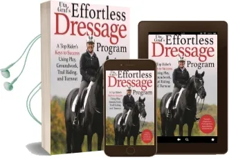 Uta gr f's Effortless Dressage Program: A top Rider'S Keys to Success Using Play, Groundwork, Trail Riding, and Turnout Audiobook download free by Uta Gräf