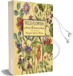 Wild Flowers of Britain: Month by Month Audiobook download free by Margaret Erskine Wilson