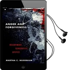 Anger and Forgiveness: Resentment, Generosity, and Justice Audiobook download free by Martha C. Nussbaum