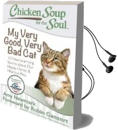 Chicken Soup for the Soul: My Very Good, Very bad cat: 101 Heartwarming Stories About our Happy, Heroic & Hilarious Pets Audiobook download free by Amy Newmark