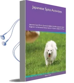 Japanese Spitz Activities Japanese Spitz Tricks, Games & Agility. Includes: Japanese Spitz Beginner to Advanced Tricks, Series of Games, Agility and More Audiobook download free by Blake Clark