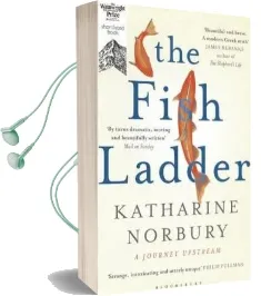 The Fish Ladder: A Journey Upstream Audiobook download free by Katharine Norbury
