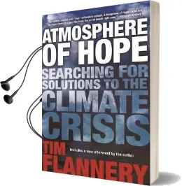 Atmosphere of Hope: Searching for Solutions to the Climate Crisis Audiobook download free by Tim Flannery