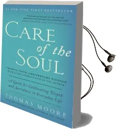 Care of the Soul, Twenty-Fifth Anniversary ed: A Guide for Cultivating Depth and Sacredness in Everyday Life Audiobook download free by Thomas Moore