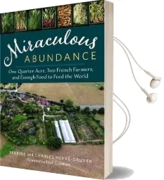 Miraculous Abundance: One Quarter Acre, two French Farmers, and Enough Food to Feed the World Audiobook download free by Charles Herve Gruyer