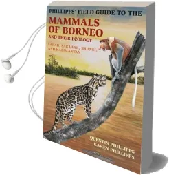 Phillipps' Field Guide to the Mammals of Borneo and Their Ecology: Sabah, Sarawak, Brunei, and Kalimantan Audiobook download free by Quentin Phillipps