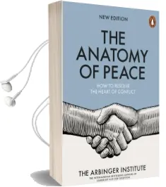 The Anatomy of Peace: How to Resolve the Heart of Conflict Audiobook download free by The Arbinger Institute