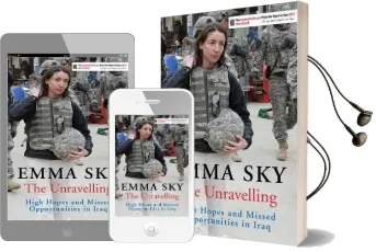 The Unravelling: High Hopes and Missed Opportunities in Iraq Audiobook download free by Emma Sky