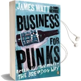 Business for Punks: Break all the Rules - the Brewdog way Audiobook download free by James Watt