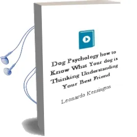 Dog Psychology: How to Know What Your dog is Thinking, Understanding Your Best Friend Audiobook download free by Leonardo Kensington