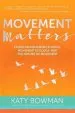 Audiobook Movement Matters: Essays on Movement Science, Movement Ecology, and the Nature of Movement author Katy Bowman