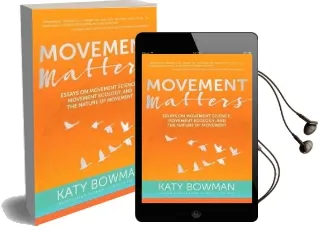 Movement Matters: Essays on Movement Science, Movement Ecology, and the Nature of Movement Audiobook download free by Katy Bowman