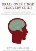 Audiobook The Brain Over Binge Recovery Guide: A Simple and Personalized Plan for Ending Bulimia and Binge Eating Disorder author Kathryn Hansen