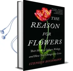 The Reason for Flowers: Their History, Culture, Biology, and how They Change our Lives Audiobook download free by Stephen Buchmann