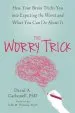 Audiobook The Worry Trick: How Your Brain Tricks you Into Expecting the Worst and What you can do About it author David A. Carbonell