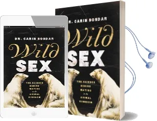 Wild sex: The Science Behind Mating in the Animal Kingdom Audiobook download free by Carin Bondar
