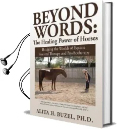 Beyond Words: The Healing Power of Horses: Bridging the Worlds of Equine Assisted Therapy and Psychotherapy Audiobook download free by Ph D Alita H Buzel