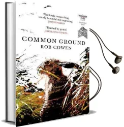 Common Ground: One of Britain'S Favourite Nature Books as Featured on Bbc'S Winterwatch Audiobook download free by Rob Cowen