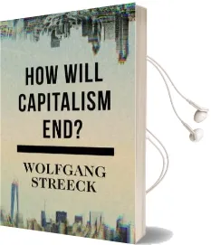 How Will Capitalism end?: Essays on a Failing System Audiobook download free by Wolfgang Streeck