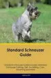 Audiobook Standard Schnauzer Guide Standard Schnauzer Guide Includes: Standard Schnauzer Training, Diet, Socializing, Care, Grooming, Breeding and More author Joshua Hill