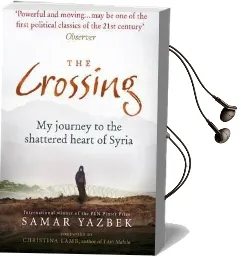 The Crossing: My Journey to the Shattered Heart of Syria Audiobook download free by Samar Yazbek