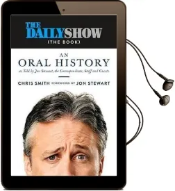 The Daily Show (The Book): An Oral History as Told by jon Stewart, the Correspondents, Staff and Guests Audiobook download free by Chris Smith