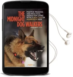 The Midnight dog Walkers: Positive Training and Practical Advice for Living With Reactive and Aggressive Dogs Audiobook download free by Annie Phenix