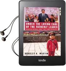 Under the Loving Care of the Fatherly Leader: North Korea and the kim Dynasty ** no uk Rights** Audiobook download free by Bradley K. Martin