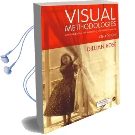 Visual Methodologies: An Introduction to Researching With Visual Materials Audiobook download free by Gillian Rose