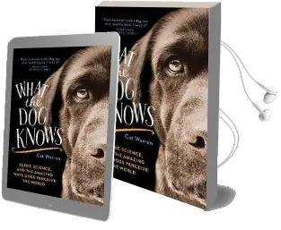 What the dog Knows: Scent, Science, and the Amazing Ways Dogs Perceive the World Audiobook download free by Cat Warren