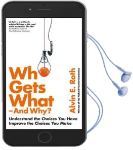 Who Gets What - and why: Understand the Choices you Have, Improve the Choices you Make Audiobook download free by Alvin Roth