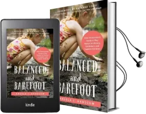 Balanced and Barefoot: How Unrestricted Outdoor Play Makes for Strong, Confident, and Capable Children Audiobook download free by Angela J. Hanscom