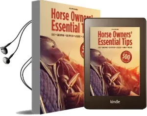 Horse Owners' Essential Tips: Care, Grooming, Equipment, Facilities, Riding, Pasture (More Than 500 Practical Ideas) Audiobook download free by Philippe Meyrier