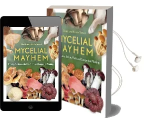Mycelial Mayhem: Growing Mushrooms for Fun, Profit and Companion Planting Audiobook download free by David Sewak