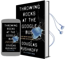 Throwing Rocks at the Google bus: How Growth Became the Enemy of Prosperity Audiobook download free by Douglas Rushkoff