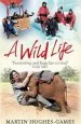 Audiobook A Wild Life: My Adventures Around the World Filming Wildlife author Martin Hughes Games