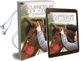 Acupressure for Horses: Hands-On Techniques to Solve Performance Problems and Ease Pain and Discomfort Audiobook download free by Ina Gösmeier