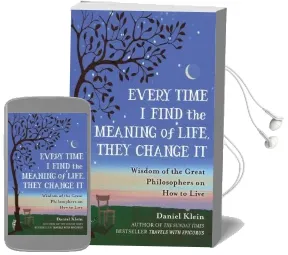 Every Time i Find the Meaning of Life, They Change it: Wisdom of the Great Philosophers on how to Live Audiobook download free by Daniel Klein