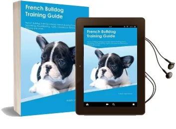 French Bulldog Training Guide French Bulldog Training Includes: French Bulldog Tricks, Socializing, Housetraining, Agility, Obedience, Behavioral Training and More Audiobook download free by Adam Lawrence