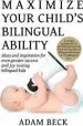 Audiobook Maximize Your Child'S Bilingual Ability: Ideas and Inspiration for Even Greater Success and joy Raising Bilingual Kids author Adam Beck