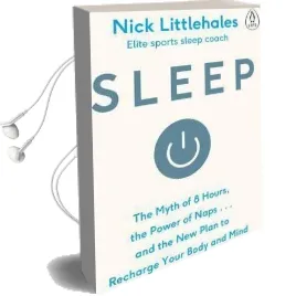 Sleep: Change the way you Sleep With This 90 Minute Read Audiobook download free by Nick Littlehales