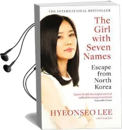 The Girl With Seven Names: Escape From North Korea Audiobook download free by Hyeonseo Lee