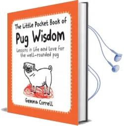 The Little Pocket Book of pug Wisdom: Lessons in Life and Love for the Well-Rounded pug Audiobook download free by Gemma Correll
