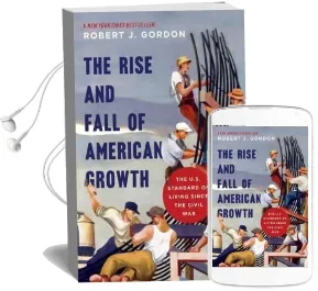 The Rise and Fall of American Growth: The U.S. Standard of Living Since the Civil war Audiobook download free by Robert J. Gordon