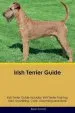 Audiobook Irish Terrier Guide Irish Terrier Guide Includes: Irish Terrier Training, Diet, Socializing, Care, Grooming, Breeding and More author Kevin Cornish