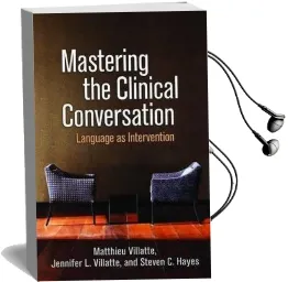 Mastering the Clinical Conversation: Language as Intervention Audiobook download free by Matthieu Villatte