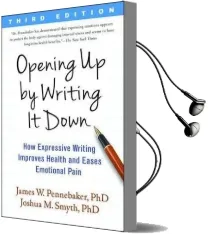 Opening up by Writing it Down, Third Edition: How Expressive Writing Improves Health and Eases Emotional Pain Audiobook download free by James W. Pennebaker