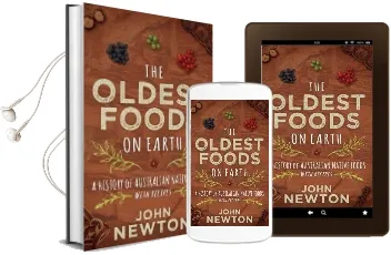 The Oldest Foods on Earth: A History of Australian Native Foods With Recipes Audiobook download free by John Newton