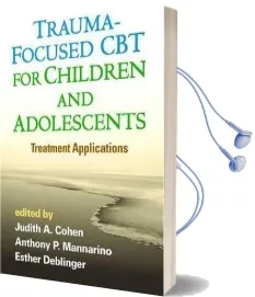 Trauma-Focused cbt for Children and Adolescents: Treatment Applications Audiobook download free by Judith A. Cohen