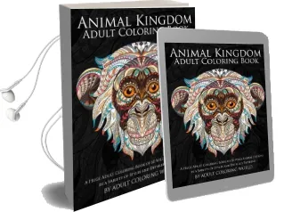 Animal Kingdom: Adult Coloring Book: A Huge Adult Coloring Book of 60 Wild Animal Designs in a Variety of Styles and Detailed Patterns Audiobook download free by Adult Coloring World